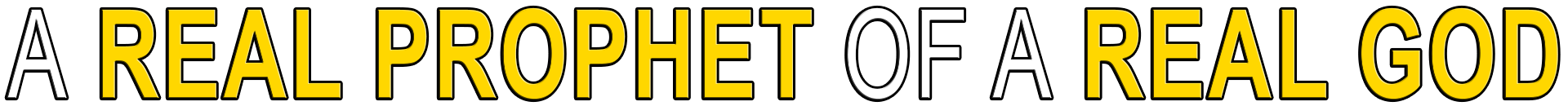 A REAL PROPHET OF A REAL GOD